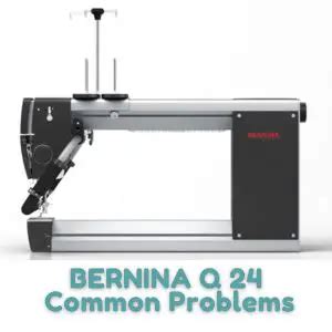 BERNINA Q 24 Common Problems And Troubleshooting