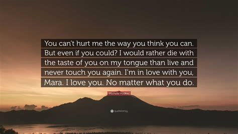 Michelle Hodkin Quote: “You can’t hurt me the way you think you can. But even if you could? I ...