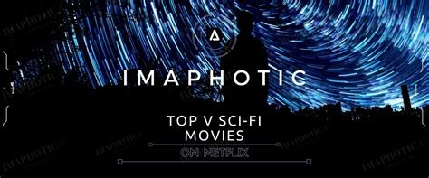 Best 5 Netflix Sci-Fi Movies 2022 – Imaphotic