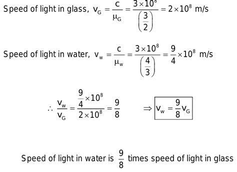 The absolute refractive indices of glass and water are 3/2 and 4/3 respectively. How much faster ...