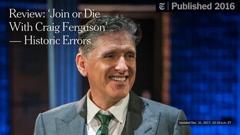 Review: ‘Join or Die With Craig Ferguson’ — Historic Errors - The New York Times