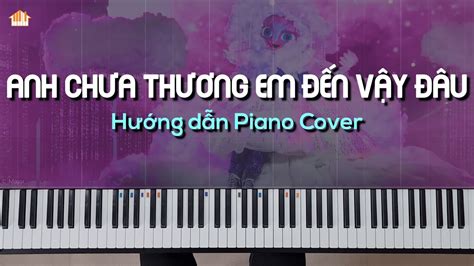 ANH CHƯA THƯƠNG EM ĐẾN VẬY ĐÂU - HƯỚNG DẪN PIANO COVER - FREE SHEET - TỰ HỌC PIANO | PIANO ...