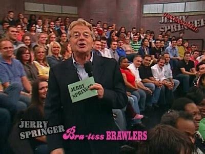 The Jerry Springer Show - Uncensored: Bra-Less Brawlers - TheTVDB.com