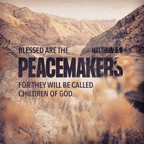 “Blessed are the peacemakers, for they will be called children of God.” ‭‭Matthew‬ ‭5:9‬ ‭NIV ...