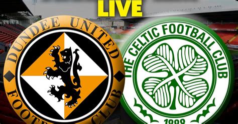 Dundee United v Celtic LIVE: Scottish Premiership action - Daily Record