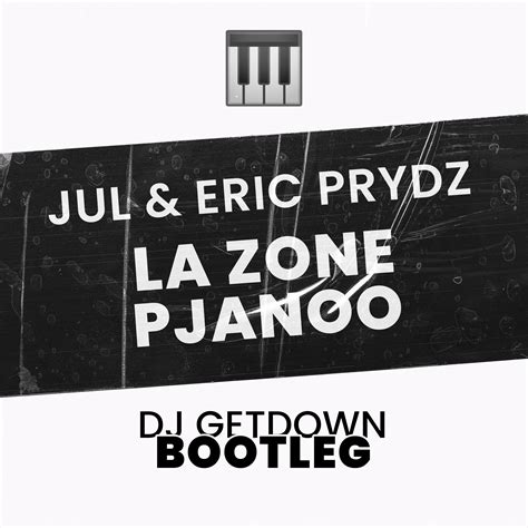 Eric Prydz Vs Jul - La Zone Pjanoo (Dj Getdown Bootleg) by DJ GETDOWN ...