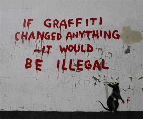 Banksy street art London, If graffiti changed anything it would be illegal