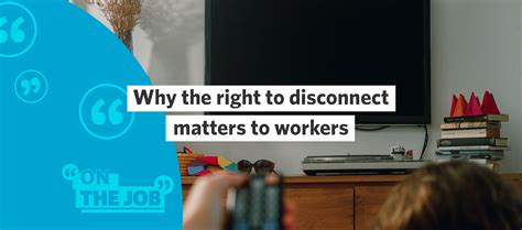 Why the right to disconnect matters to workers - Australian Unions