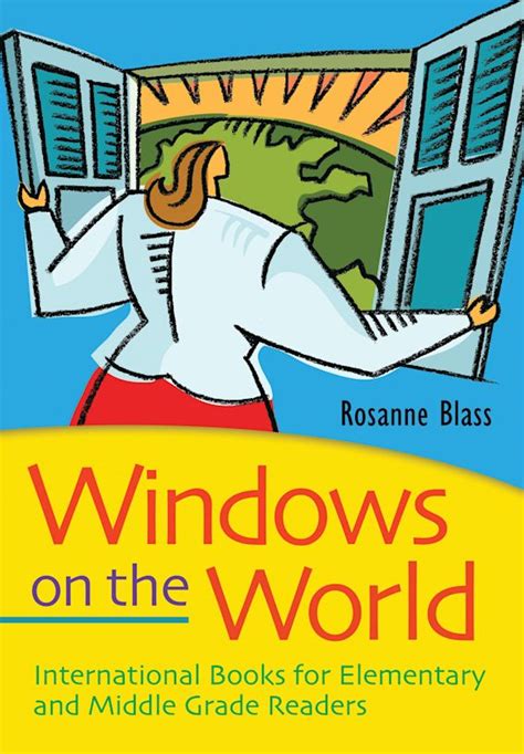 Windows on the World: International Books for Elementary and Middle Grade Readers: Rosanne Blass ...