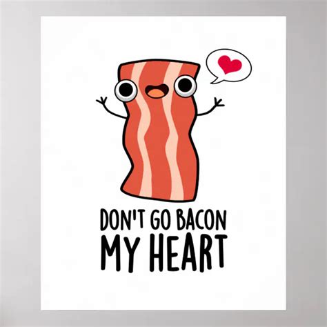 Don't Go Bacon My Heart Funny Food Pun Poster | Zazzle