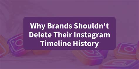 Starling Social - Why Brands Shouldn't Delete Their Instagram Timeline ...