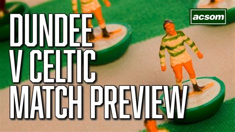 Dundee v Celtic // LIVE Pre-Match Preview // A Celtic State of Mind // ACSOM - YouTube