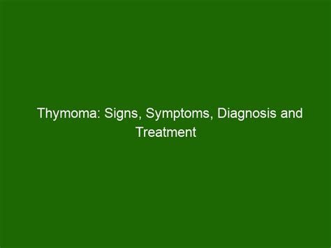 Thymoma: Signs, Symptoms, Diagnosis and Treatment - Health And Beauty