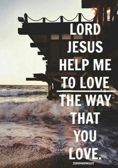 Jesus Help Me To Love.... Verse Quotes, Jesus Quotes, Bible Quotes ...