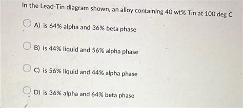 Solved In the Lead-Tin diagram shown, an alloy containing | Chegg.com