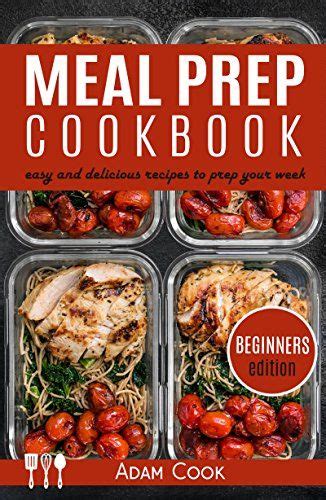 Meal Prep Cookbook: easy and delicious recipes to prep your week ...