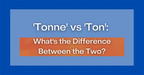 'Tonne' vs 'Ton': What's the Difference Between the Two?