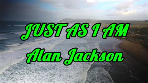 Just As I Am - Alan Jackson - with lyrics - YouTube