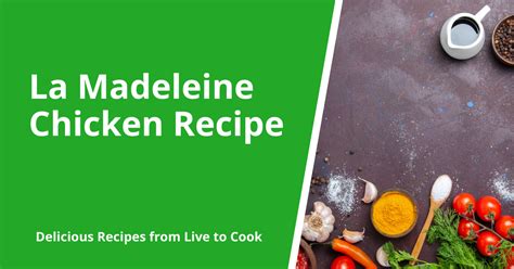 La Madeleine Chicken Recipe - Cooking tips, reviews and recipes