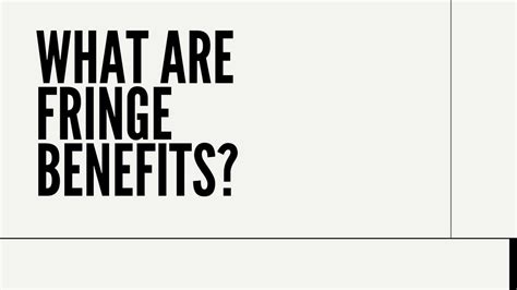 Fringe Benefits: Examples & Fringe Benefits excluded from Income Taxes