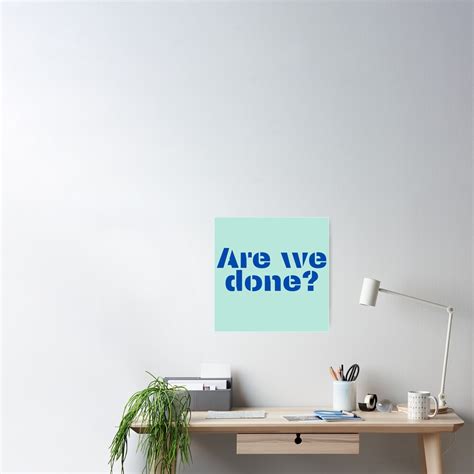 "Are we done?" Poster by Beat6 | Redbubble