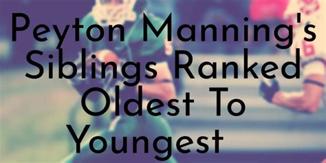 Peyton Manning's 2 Siblings Ranked Oldest To Youngest - Oldest.org