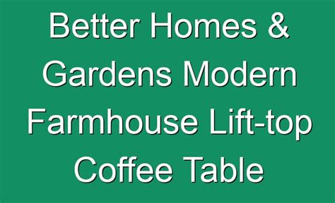 Better Homes & Gardens Modern Farmhouse Lift-top Coffee Table [December 2022] - JohnHarvards