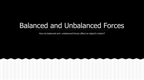 Balanced and Unbalanced Forces