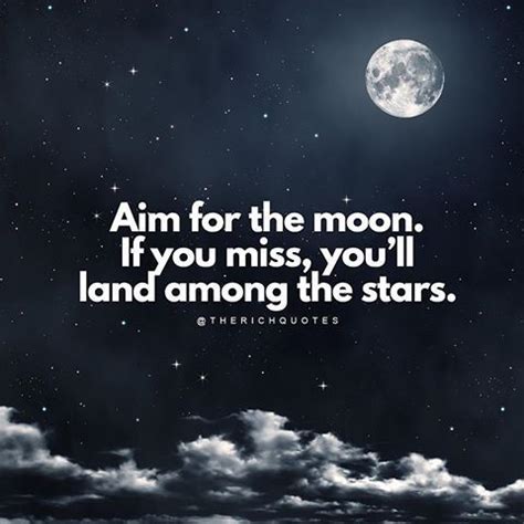 Aim For The Moon. If You Miss, You'll Land Among The Stars life quotes quotes quote ...