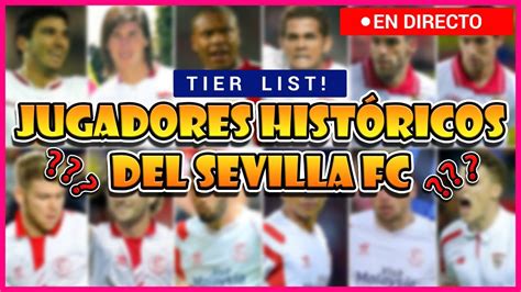 JUGADORES HISTÓRICOS DEL SEVILLA FC | TIER LIST | Random SFC - YouTube