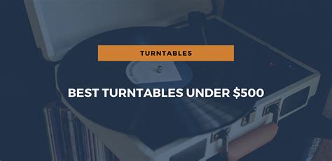 Best Turntables Under $500: A 2024 Buyer’s Guide And Review