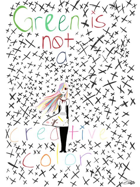 Green is not a Creative Color by Im-a-Hooman on DeviantArt