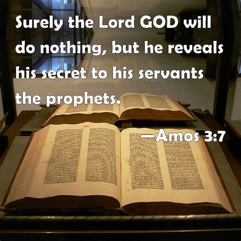 Amos 3:7 Surely the Lord GOD will do nothing, but he reveals his secret ...