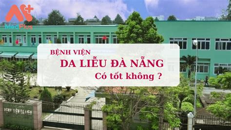 Bệnh viện Da liễu Đà Nẵng có tốt không ? - Medplus.vn