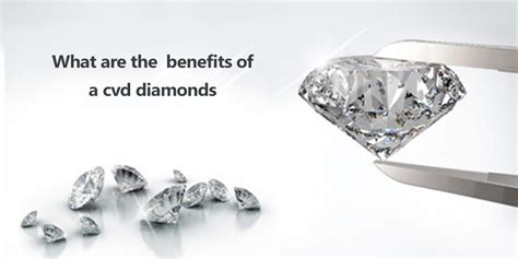 Benefits of choosing a CVD Lab Diamond in your Jewelry