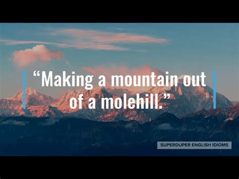 "Making a Mountain out of a Molehill" Idiom Meaning, Origin & History ...