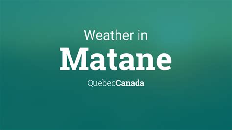 Weather for Matane, Quebec, Canada