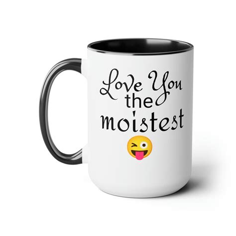 Funny Coffee Mug, 15oz, Valentines, Love You the Moistest - Etsy