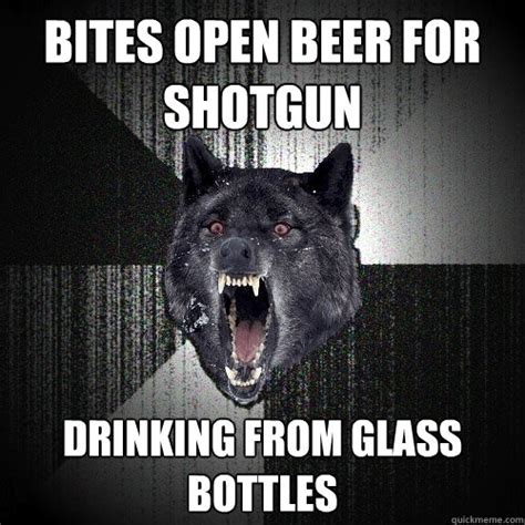 bites open beer for shotgun drinking from glass bottles - Insanity Wolf - quickmeme