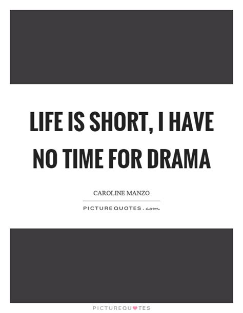 Life is short, I have no time for drama | Picture Quotes