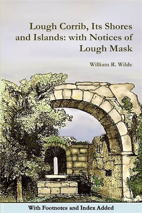 Lough Corrib, Its Shores and Islands: with Notices of Lough Mask - The ...