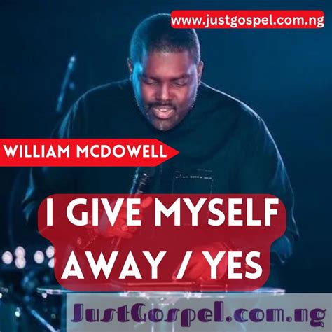 William McDowell – I Give Myself Away Mp3 Download, Lyrics » JustGospel