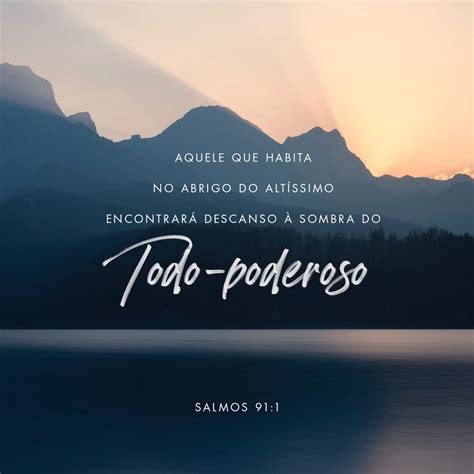 Salmos 91:1-16 Aquele que habita no abrigo do Altíssimo e descansa à sombra do Todo-poderoso ...