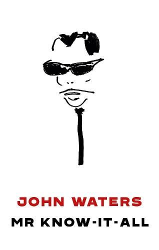 Mr Know-It-All by John Waters · Readings.com.au