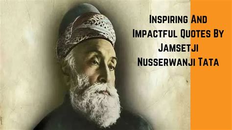 Inspiring And Impactful Quotes By Jamsetji Nusserwanji Tata, Founder Of ...