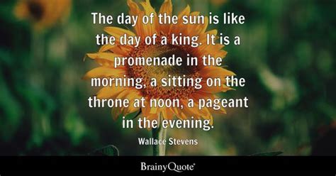 Wallace Stevens - The day of the sun is like the day of...