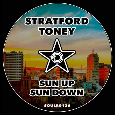 Sun Up, Sun Down (Original Mix) | Stratford Toney | Soul Revolution Records