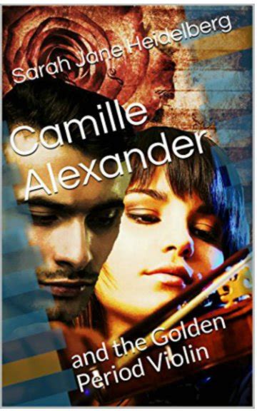 Camille Alexander and the Golden Period Violin by Sarah Jane Heidelberg ...