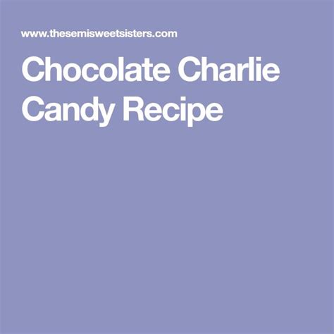 Chocolate Charlie Candy Recipe | Recipe | Candy recipes, Food processor recipes, Recipes