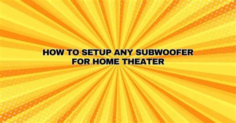 HOW TO Setup ANY SUBWOOFER for HOME THEATER - All For Turntables